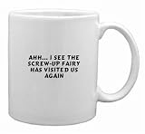 AHH... I See The Screw-up Fairy Has Visited Us Again Mug
