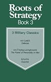Roots of Strategy, Book 3: 3 Military Classics: von Leebs Defense/von Freytag-Loringhovens The Power of Personality in War/Erfurths Surprise