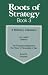 Roots of Strategy, Book 3: 3 Military Classics: von Leeb's Defense/von Freytag-Loringhoven's The Power of Personality in War/Erfurth's Surprise
