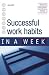 Successful Work Habits in a Week