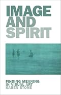 Image and Spirit: Finding Meaning in Visual Art