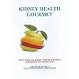 Kidney Health Gourmet Diet Guide and Kidney Friendly Recipes for People Not on Dialysis