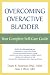 Overcoming Overactive Bladder: Your Complete Self-Care Guide