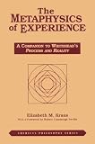 The Metaphysics of Experience: A Companion to Whiteheads Process and Reality (American Philosophy Series, No 9)