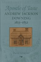 Apostle of Taste: Andrew Jackson Downing, 1815-1852 (Creating the North American Landscape)
