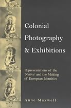 Colonial Photography and Exhibitions: Representations of the Native and the Making of European Identities