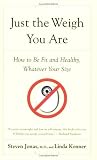 Just the Weigh You Are: How to Be Fit and Healthy, Whatever Your Size