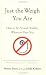 Just the Weigh You Are: How to Be Fit and Healthy, Whatever Your Size