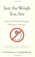 Just the Weigh You Are: How to Be Fit and Healthy, Whatever Your Size