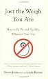 Just the Weigh You Are: How to Be Fit and Healthy, Whatever Your Size