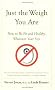 Just the Weigh You Are: How to Be Fit and Healthy, Whatever Your Size