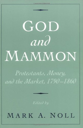God and Mammon: Protestants, Money, and the Market, 1790-1860