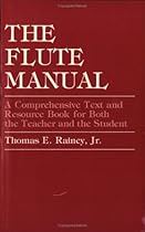 The Flute Manual : A Comprehensive Text and Resource Book for Both the Teacher and the Student The Flute Manual : A Comprehensive Text and Resource Book for Both the Teacher and the Student