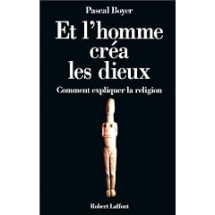 Et l'homme cr�a  les dieux : Comment expliquer la religion