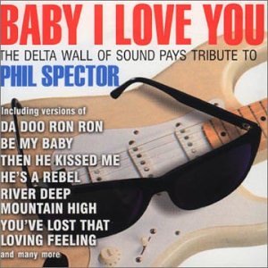 CD-Charts  Third Party New : Baby I Love You: the Delta Wall of Sound Pays Tribute to Phil Spector