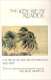 The Key West Reader: The Best of the Key Wests Writers 1830-1990