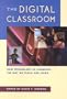 The Digital Classroom: How Technology is Changing the Way We Teach and Learn