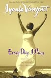 Every Day I Pray : Prayers for Awakening to the Grace of Inner Communion