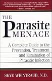 Parasite Menace: A Complete Guide to the Prevention, Treatment and Elimination of Parasitic Infection [PARASITE MENACE]