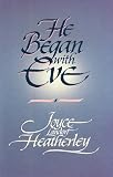 He Began With Eve (0929488121) by Heatherley, Joyce Landorf
