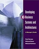 Developing E-Business Systems and Architectures: A Manager`s Guide