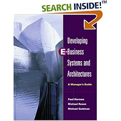 Developing E-Business Systems and Architectures: A Manager's Guide: Paul Harmon, Michael Rosen, Michael Guttman