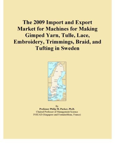 The 2009 Import and Export Market for Machines for Making Gimped Yarn, Tulle, Lace, Embroidery, Trimmings, Braid, and Tufting in Sweden