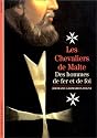 Les Chevaliers de Malte : Des hommes de fer et de foi