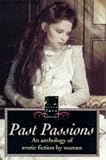 Past Passions: An Anthology of Erotic Writing by Women