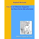 Haute et Basse-Egypte : Les Deux-Terres des pharaons: Articles sur l'Egypte anciennepar Rapha�l Bertrand
