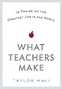 What Teachers Make: In Praise of the Greatest Job in the World