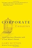 Corporate Canaries: Avoid Business Disasters with a Coal Miner's Secrets