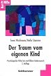 Der Traum vom eigenen Kind. Psychologische Hilfen bei unerf�lltem Kinderwunsch