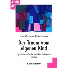 Der Traum vom eigenen Kind. Psychologische Hilfen bei unerf�lltem Kinderwunsch