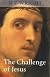 The Challenge of Jesus: Rediscovering Who Jesus Was and Is