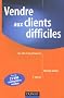 Vendre aux clients difficiles : Les cl�s de la persuasion