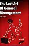 The Lost Art of General Management