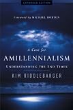 Case for Amillennialism, A: Understanding the End Times