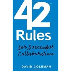 42 Rules for Successful Collaboration: A Practical Approach to Working with People, Processes and Technology