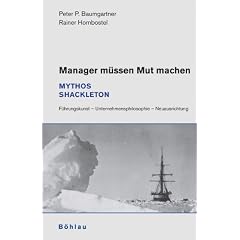 Manager m�ssen Mut machen: Mythos Shackleton. F�hrungskunst - Unternehmensphilosophie - Neuausrichtung