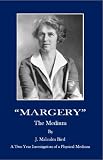 "Margery" the Medium: A Two Year Investigation of a Physical Medium