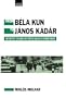 From Bela Kun to Janos Kadar: Seventy Years of Hungarian Communism