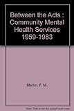 Between the Acts : community mental health services 1959-1983
