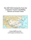 The 2007-2012 Outlook for Parts for Consumer Tractors and Riding Mowers in Greater China