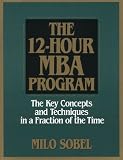The 12-Hour MBA Program: The Key Concepts and Techniques in a Fraction of the Time
