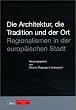 Die Architektur, die Tradition und der Ort: Regionalismen in der europ�ischen Stadt