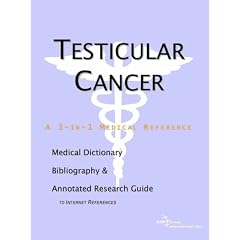 Testicular Cancer - A Medical Dictionary, Bibliography, and Annotated Research Guide to Internet References