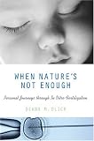 When Natures Not Enough: Personal Journeys through In Vitro Fertilization