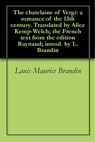 The chatelaine of Vergi: a romance of the 13th century. Translated by Alice Kemp-Welch; the French text from the edition Raynaud; introd. by L. Brandin
