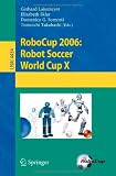 RoboCup 2006: Robot Soccer World Cup X: No. 10 (Lecture Notes in Computer Science / Lecture Notes in Artificial Intelligence)